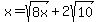 x+=+sqrt%288x%29+%2B+2sqrt%2810%29