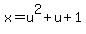 x+=+u%5E2+%2B+u+%2B+1