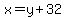 x+=+y%2B32