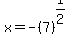x+=-%287%29%5E%281%2F2%29