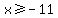 x+%3E=+-11