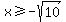 x+%3E=+-sqrt%2810%29