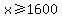 x+%3E=+1600