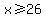x+%3E=+26