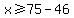 x+%3E=+75+-+46