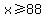 x+%3E=+88