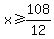 x+%3E=108%2F12