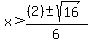 x+%3E+%28%282%29%2B-+sqrt%28+16%29%29%2F6+
