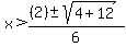 x+%3E+%28%282%29%2B-+sqrt%28+4%2B12+%29%29%2F6+