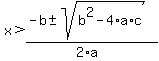 x+%3E+%28-b+%2B-+sqrt%28+b%5E2-4%2Aa%2Ac+%29%29%2F%282%2Aa%29+