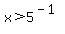 x+%3E+5%5E%28-1%29