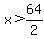 x+%3E+64%2F2