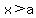x+%3E+a