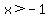 x+%3E-1