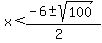 x++%3C++%28-6+%2B-+sqrt%28+100%29%29%2F%282%29+