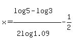 x++=%28log%28+5%29-log%283%29%29%2F%282log%281.09%29%29-1%2F2
