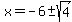 x++=+-6%2B-sqrt%284%29+