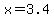 x++=+3.4