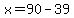 x++=+90-39