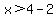 x++%3E+4-2