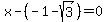 x+-+%28-1+-+sqrt%283%29%29++=+0