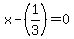 x+-+%281%2F3%29+=+0