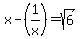 x+-+%281%2Fx%29=sqrt%286%29
