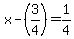 x+-+%283%2F4%29+=+1%2F4