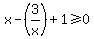 x+-+%283%2Fx%29+%2B+1+%3E=+0