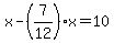 x+-+%287%2F12%29x+=+10