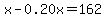 x+-+0.20x+=+162