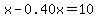 x+-+0.40x+=+10