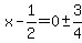 x+-+1%2F2+=+0+%2B-+3%2F4
