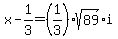 x+-+1%2F3+=+%281%2F3%29%2Asqrt%2889%29+%2Ai
