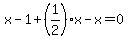x+-+1+%2B+%281%2F2%29x+-+x+=+0