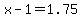 x+-+1+=+1.75