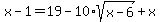 x+-+1+=+19+-+10%2Asqrt%28x+-+6%29+%2B+x