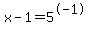x+-+1+=+5%5E-1