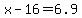 x+-+16+=+6.9