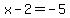 x+-+2+=+-5