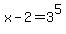 x+-+2+=+3%5E5