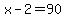 x+-+2+=+90