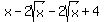 x+-+2sqrt%28x%29+-+2sqrt%28x%29+%2B+4