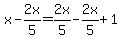x+-+2x%2F5+=+2x%2F5+-+2x%2F5+%2B+1