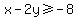 x+-+2y+%3E=-8