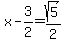 x+-+3%2F2+=+sqrt%285%29%2F2
