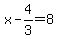 x+-+4%2F3+=+8