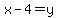 x+-+4+=+y