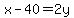 x+-+40+=+2y