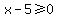 x+-+5%3E=0
